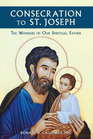 Consecration to St. Joseph: The Wonders of Our Spiritual Father - MIC Donald Calloway [KSIĄŻKA]