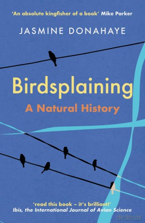 Birdsplaining: A Natural History - Jasmine Donahaye [KSIĄŻKA]