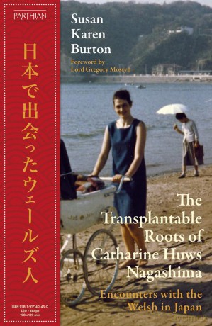 The Transplantable Roots of Catharine Huws Nagashima: Encounters with the Welsh in Japan - Susan Karen Burton [KSIĄŻKA]