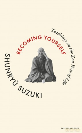 Becoming Yourself: Teachings on the Zen Way of Life - Shunryu Suzuki [KSIĄŻKA]