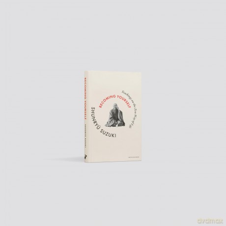 Becoming Yourself: Teachings on the Zen Way of Life - Shunryu Suzuki [KSIĄŻKA]
