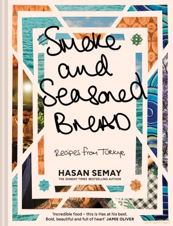 Smoke and Seasoned Bread: The new summer 2025 cookbook with traditional Turkish recipes from the Sunday Times Bestselling author Big Has, mentored by Jamie Oliver - Hasan Semay [KSIĄŻKA]