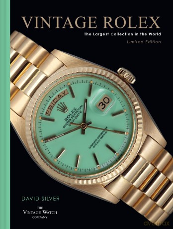 Vintage Rolex Limited Edition (the Mint edition): The largest collection in the world - David Silver of The Vintage Watch Company [KSIĄŻKA]