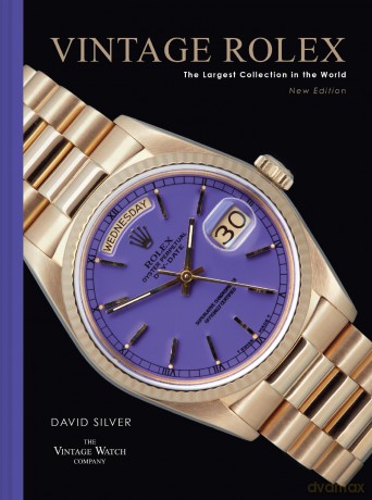 Vintage Rolex New Edition: New and expanded 2025 edition of the essential guide to the iconic luxury watch brand - David Silver of The Vintage Watch Company [KSIĄŻKA]