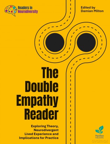 The Double Empathy Reader: Exploring Theory, Neurodivergent Lived Experience and Implications for Practice - Damian Milton [KSIĄŻKA]