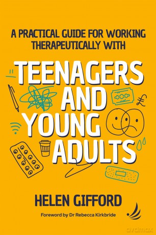 A Practical Guide for Working Therapeutically with Teenagers and Young Adults - Helen Gifford [KSIĄŻKA]