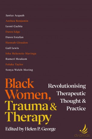 Black Women, Trauma and Therapy: Revolutionising therapeutic thought and practice - Helen P. George [KSIĄŻKA]