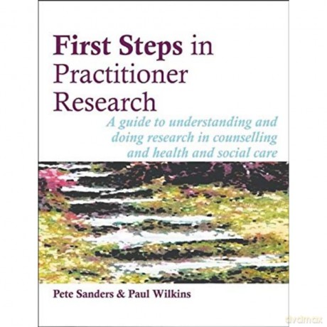 First Steps in Practitioner Research: A guide to understanding and doing research in counselling and health and social care (Steps in Counselling Series) - Pete Sanders [KSIĄŻKA]