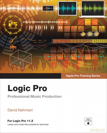 Logic Pro - Apple Pro Training: Professional Music Production - David Nahmani [KSIĄŻKA]