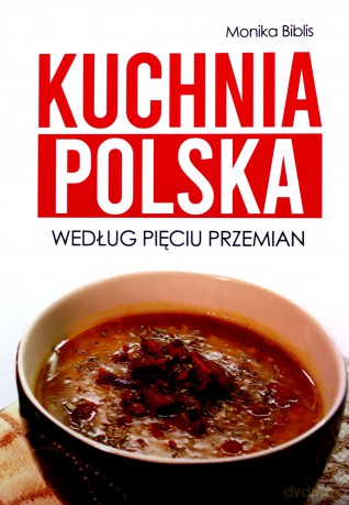 Kuchnia polska według Pięciu Przemian [KSIĄŻKA]