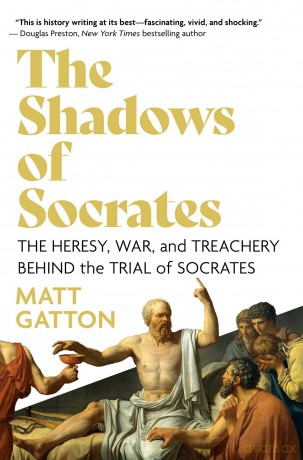 The Shadows of Socrates: The Heresy, War, and Treachery Behind the Trial of Socrates - Matt Gatton [KSIĄŻKA]