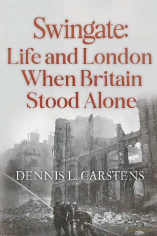 Swingate: Life and London When Britain Stood Alone - Dennis L. Carstens [KSIĄŻKA]