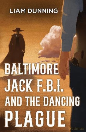 Baltimore Jack F.B.I. and The Dancing Plague - Liam Dunning [KSIĄŻKA]