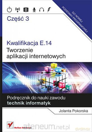 Kwalifikacja E.14. Część 3. Tworzenie aplikacji [KSIĄŻKA]