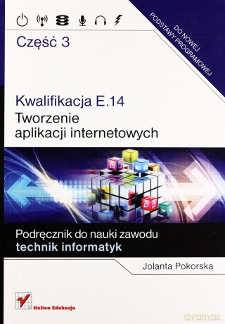 Kwalifikacja E.14. Część 3. Tworzenie aplikacji [KSIĄŻKA]