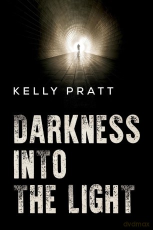 Darkness into the light - Kelly Pratt [KSIĄŻKA]