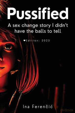 PUSSIFIED: Second Edition - A sex change story I didn't have the balls to tell: - A sex change story I didn't have the balls to tell Second Edition - Ina Ferencic [KSIĄŻKA]