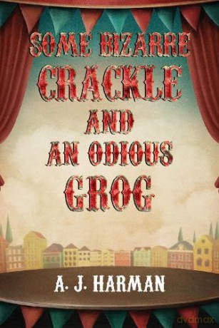 Some Bizarre Crackle and an Odious Grog - A J Harman [KSIĄŻKA]