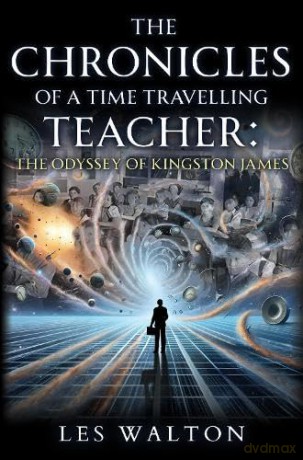 The Chronicles of a Time Travelling Teacher: The Odyssey of Kingston James - Les Walton [KSIĄŻKA]
