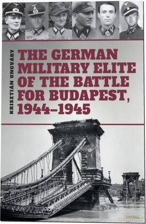 The German Military Elite of the Battle for Budapest, 1944-1945 - Tom Cockle [KSIĄŻKA]