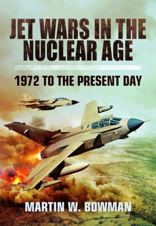 Jet Wars in the Nuclear Age: 1972 to the Present Day - Martin W Bowman [KSIĄŻKA]