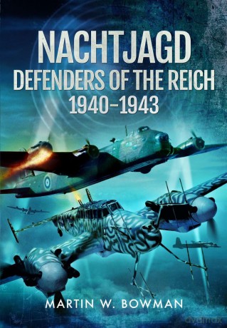 Nachtjagd, Defenders of the Reich, 1940-1943 - Martin W Bowman [KSIĄŻKA]