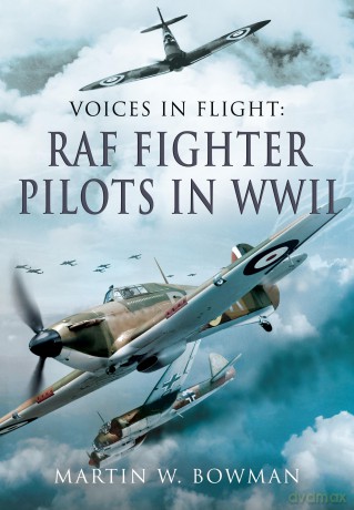 Voices in Flight - RAF Fighter Pilots in WWII - Martin W Bowman [KSIĄŻKA]