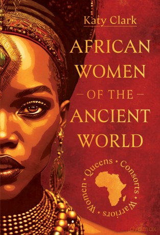 African Women of the Ancient World: Queens, Consorts, Warriors - Women - Katy Clark [KSIĄŻKA]