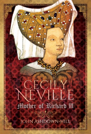 Cecily Neville: Mother of Richard III - John Ashdown-Hill [KSIĄŻKA]