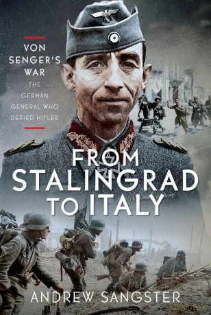 From Stalingrad to Italy - Von Senger's War: The German General Who Defied Hitler - Andrew Sangster [KSIĄŻKA]