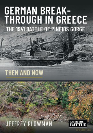 German Breakthrough in Greece: The 1941 Battle of Pineios Gorge - Then and Now - Jeffrey Plowman [KSIĄŻKA]