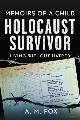 Memoirs of a Child Holocaust Survivor: Living Without Hatred - A. M. Fox [KSIĄŻKA]