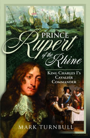 Prince Rupert of the Rhine: King Charles I's Cavalier Commander - Mark Turnbull [KSIĄŻKA]