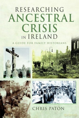 Researching Ancestral Crisis in Ireland: A Guide for Family Historians - Chris Paton [KSIĄŻKA]