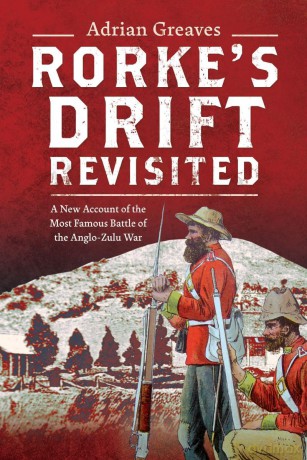 Rorke's Drift Revisited: A New Account of the Most Famous Battle of the Anglo-Zulu War - Adrian Greaves [KSIĄŻKA]