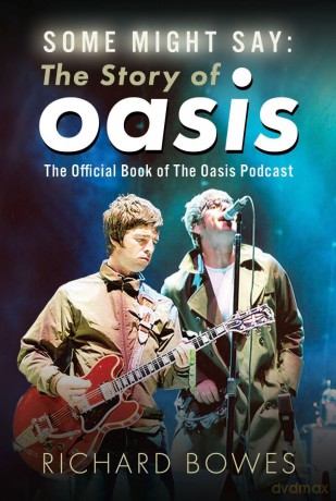 Some Might Say: The Story of Oasis: The Official Book of The Oasis Podcast - Richard Bowes [KSIĄŻKA]