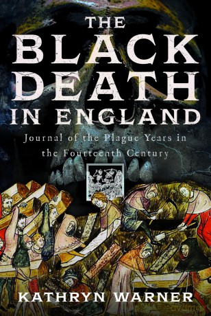 The Black Death in England: Journal of the Plague Years in the Fourteenth Century - Kathryn Warner [KSIĄŻKA]