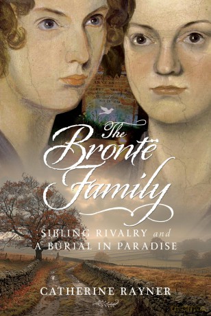 The Brontë Family: Sibling Rivalry and a Burial in Paradise - Catherine Rayner [KSIĄŻKA]