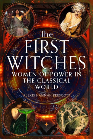 The First Witches: Women of Power in the Classical World - Alexis Hannah Prescott [KSIĄŻKA]