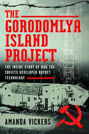 The Gorodomlya Island Project: The Inside Story of How the Soviets developed Rocket Technology - Amanda Vickers [KSIĄŻKA]