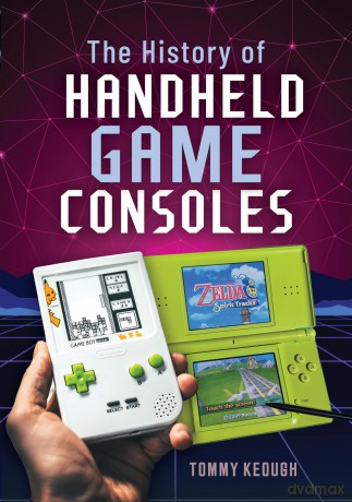 The History of Handheld Game Consoles - Tommy Keough [KSIĄŻKA]