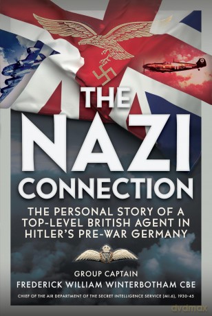 The Nazi Connection: The Personal Story of a Top-Level British Agent in Hitler's Pre-War Germany - Frederick William Winterbotham CBE [KSIĄŻKA]