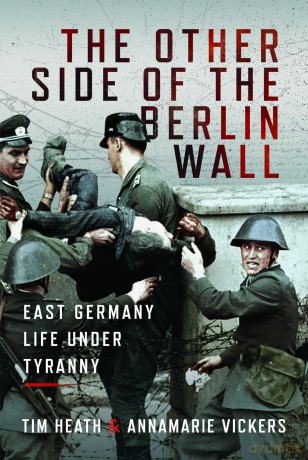 The Other Side of the Berlin Wall: East Germany Life Under Tyranny - Tim Heath [KSIĄŻKA]