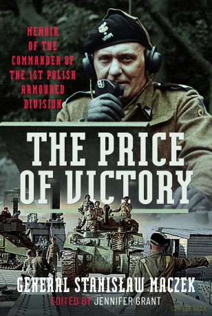 The Price of Victory: Memoir of the Commander of the 1st Polish Armoured Division - General Stanislaw Maczek [KSIĄŻKA]