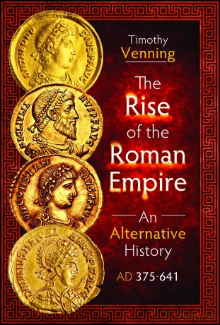 The Rise of the Roman Empire: An Alternative History, AD 375-641 - Timothy Venning [KSIĄŻKA]