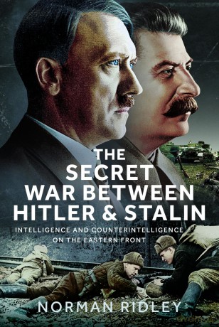 The Secret War Between Hitler and Stalin: Intelligence and Counterintelligence on the Eastern Front - Norman Ridley [KSIĄŻKA]