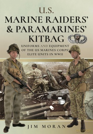 US Raiders and Paramarines' Kitbag: Uniforms and Equipment of the US Marines Corps' Elite Units in WWII - Jim Moran [KSIĄŻKA]