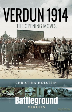 Verdun 1914: The Opening Moves (Battleground Verdun) - Christina Holstein [KSIĄŻKA]
