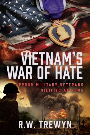 Vietnam's War of Hate: Proud Military Veterans Vilified at Home - R. W. Trewyn [KSIĄŻKA]