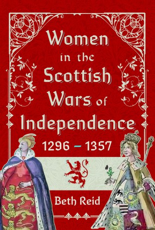 Women in the Scottish Wars of Independence 1296-1357 - Beth Reid [KSIĄŻKA]